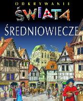 Odkrywanie świata - Średniowiecze. Autor: Beaumont Emilie, Sagnier Christine. SmakLiter.pl Okładka książki Odkrywanie świata - Średniowiecze