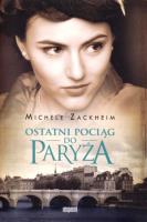 Ostatni pociąg do Paryża. Autor: Michele Zackheim. SmakLiter.pl Okładka książki Ostatni pociąg do Paryża