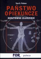 Państwo opiekuńcze. Kosztowne złudzenie. Autor: Tom G. Palmer. SmakLiter.pl Okładka książki Państwo opiekuńcze. Kosztowne złudzenie