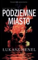 Podziemne miasto. Autor: Henel Łukasz. SmakLiter.pl Okładka książki Podziemne miasto