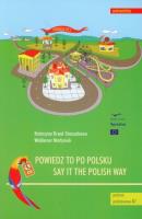 Powiedz to po polsku - Say it the Polish Way. Autor: Drwal-Straszakowa Katarzyna, Martyniuk Waldemar. SmakLiter.pl Okładka książki Powiedz to po polsku - Say it the Polish Way