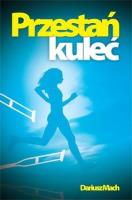 Przestań kuleć. Autor: Dariusz Mach. SmakLiter.pl Okładka książki Przestań kuleć