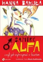 Samiec alfa, czyli jak wytrzymać z facetem - Audiobook. Autor: Hanna Bakuła. SmakLiter.pl Okładka książki Samiec alfa, czyli jak wytrzymać z facetem - Audiobook