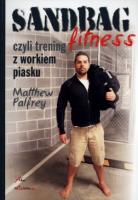 Sandbag Fitness, czyli trening z workiem piasku. Autor: Palfrey Matthew. SmakLiter.pl Okładka książki Sandbag Fitness, czyli trening z workiem piasku