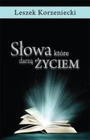 Słowa, które darzą życiem. Autor: Leszek Korzeniecki. SmakLiter.pl Okładka książki Słowa, które darzą życiem