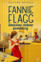 Smażone zielone pomidory. Autor: Flagg Fannie. SmakLiter.pl Okładka książki Smażone zielone pomidory