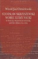 Stanisław Skrzeszewski wobec ludzi nauki w świetle własnych notatek, listów i pism (1944-1950). Autor: Chmielewski Witold Jan. SmakLiter.pl Okładka książki Stanisław Skrzeszewski wobec ludzi nauki w świetle własnych notatek, listów i pism (1944-1950)