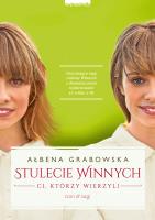 Stulecie Winnych. Ci, którzy wierzyli Tom 3. Autor: Ałbena Grabowska. SmakLiter.pl Okładka książki Stulecie Winnych. Ci, którzy wierzyli Tom 3