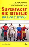 Super facet nie istnieje i co z tego?. Autor: Grey Catherine. SmakLiter.pl Okładka książki Super facet nie istnieje i co z tego?