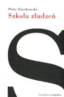 Szkoła złudzeń. Autor: Zaczkowski Piotr. SmakLiter.pl Okładka książki Szkoła złudzeń