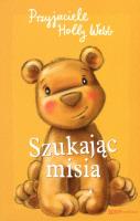 Szukając misia. Autor: Webb Holly. SmakLiter.pl Okładka książki Szukając misia
