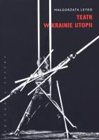 Teatr w krainie utopii. Autor: Leyko Małgorzata. SmakLiter.pl Okładka książki Teatr w krainie utopii