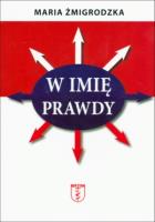 W imię prawdy. Autor: Żmigrodzka Maria. SmakLiter.pl Okładka książki W imię prawdy