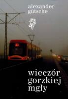 Wieczór gorzkiej mgły. Autor: Gutsche Alexander. SmakLiter.pl Okładka książki Wieczór gorzkiej mgły