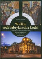Wielkie rody fabrykanckie Łodzi.... Autor: Stefański Krzysztof. SmakLiter.pl Okładka książki Wielkie rody fabrykanckie Łodzi...