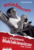 Wniebowzięty Rzecz o Zdzisławie Maklakiewiczu. Autor: Michalik Gabriel. SmakLiter.pl Okładka książki Wniebowzięty Rzecz o Zdzisławie Maklakiewiczu