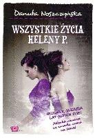 Wszystkie życia Heleny P.. Autor: Noszczyńska Danuta. SmakLiter.pl Okładka książki Wszystkie życia Heleny P.