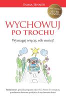 Wychowuj po trochu. Wymagaj więcej, rób mniej!. Autor: Emma Jenner. SmakLiter.pl Okładka książki Wychowuj po trochu. Wymagaj więcej, rób mniej!