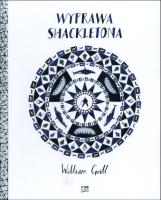 Wyprawa Shackletona. Autor: William Grill. SmakLiter.pl Okładka książki Wyprawa Shackletona