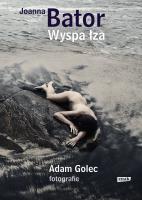 Wyspa Łza. Autor: Joanna Bator, Adam Golec. SmakLiter.pl Okładka książki Wyspa Łza