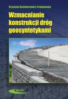 Wzmacnianie konstrukcji dróg geosyntetykami. Autor: Kazimierowicz-Frankowska Krystyna. SmakLiter.pl Okładka książki Wzmacnianie konstrukcji dróg geosyntetykami