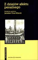 Z dziejów afektu penalnego. Autor: Jarosław Utrat-Milecki (red. naukowa). SmakLiter.pl Okładka książki Z dziejów afektu penalnego