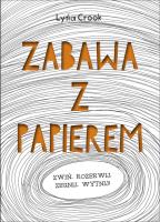 Zabawa z papierem. Autor: Lydia Crook. SmakLiter.pl Okładka książki Zabawa z papierem