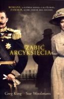 Zabić arcyksięcia. Autor: King Greg, Woolmans 	Sue. SmakLiter.pl Okładka książki Zabić arcyksięcia