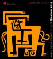 Złam konwencję czyli jak stworzyć wielką markę. Autor: Grzegorz Kosson. SmakLiter.pl Okładka książki Złam konwencję czyli jak stworzyć wielką markę