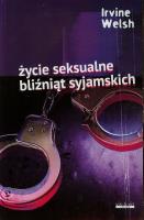 Życie seksualne bliźniąt syjamskich. Autor: Welsh Irvine. SmakLiter.pl Okładka książki Życie seksualne bliźniąt syjamskich