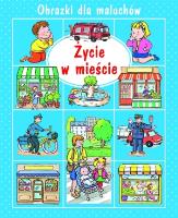 Życie w mieście. Obrazki dla maluchów. Autor: Nathalie Belineau. SmakLiter.pl Okładka książki Życie w mieście. Obrazki dla maluchów