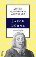 Żyjąc w prostocie Chrystusa. Antologia. Autor: Bohme Jakob. SmakLiter.pl Okładka książki Żyjąc w prostocie Chrystusa. Antologia