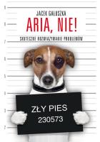 Aria, nie! Skuteczne rozwiązywanie problemów. Autor: Jacek Gałuszka. SmakLiter.pl Okładka książki Aria, nie! Skuteczne rozwiązywanie problemów