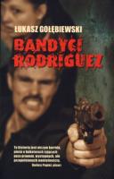 Bandyci Rodriguez. Autor: Gołębiewski Łukasz. SmakLiter.pl Okładka książki Bandyci Rodriguez