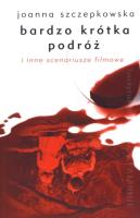 Bardzo krótka podróż i inne scenariusze filmowe. Autor: Szczepkowska Joanna. SmakLiter.pl Okładka książki Bardzo krótka podróż i inne scenariusze filmowe