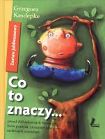 Co to znaczy... zestaw jubileuszowy. Autor: Grzegorz Kasdepke. SmakLiter.pl Okładka książki Co to znaczy... zestaw jubileuszowy