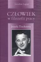 Człowiek w filozofii pracy Józefa Tischnera. Autor: Legięć Jarosław. SmakLiter.pl Okładka książki Człowiek w filozofii pracy Józefa Tischnera