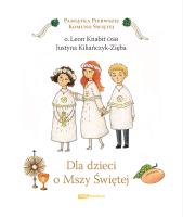 Dla dzieci o Mszy Świętej. Autor: Knabit Leon, Kiliańczyk-Zięba Justyna. SmakLiter.pl Okładka książki Dla dzieci o Mszy Świętej