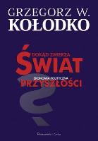 Dokąd zmierza świat. Ekonomia polityczna.... Autor: Grzegorz W. Kołodko. SmakLiter.pl Okładka książki Dokąd zmierza świat. Ekonomia polityczna...