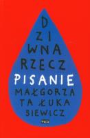 Dziwna rzecz pisanie. Autor: Łukasiewicz Małgorzata. SmakLiter.pl Okładka książki Dziwna rzecz pisanie
