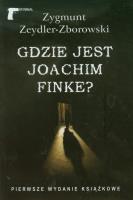 Gdzie jest Joachim Finke?. Autor: Zeydler-Zborowski Zygmunt. SmakLiter.pl Okładka książki Gdzie jest Joachim Finke?