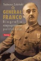 Generał Franco Biografia Niepoprawna Politycznie. Autor: Zubiński Tadeusz. SmakLiter.pl Okładka książki Generał Franco Biografia Niepoprawna Politycznie
