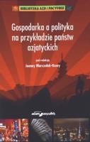 Gospodarka a polityka na przykładzie państw azjatyckich. Autor: Joanna Marszałek-Kawa (red.). SmakLiter.pl Okładka książki Gospodarka a polityka na przykładzie państw azjatyckich