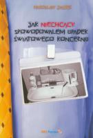 Okładka książki Jak niechcący spowodowałem upadek światowego koncernu