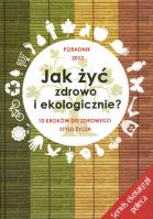 Jak żyć zdrowo i ekologicznie. Autor: Longier Agnieszka, Kotecka-Pacan Barbara. SmakLiter.pl Okładka książki Jak żyć zdrowo i ekologicznie