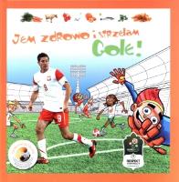 Jem zdrowo i strzelam gole!. Autor: UEFA. SmakLiter.pl Okładka książki Jem zdrowo i strzelam gole!