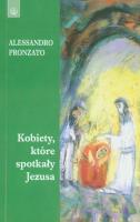 Kobiety, które spotkały Jezusa. Autor: Pronzato Alessandro. SmakLiter.pl Okładka książki Kobiety, które spotkały Jezusa