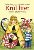 Król liter. Litery drukowane. Autor: Eveline Hasler. SmakLiter.pl Okładka książki Król liter. Litery drukowane