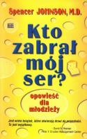 Kto zabrał mój ser? Opowieść dla młodzieży. Autor: Spencer Johnson. SmakLiter.pl Okładka książki Kto zabrał mój ser? Opowieść dla młodzieży
