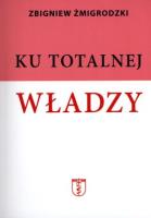 Ku totalnej władzy. Autor: Żmigrodzki Zbigniew. SmakLiter.pl Okładka książki Ku totalnej władzy